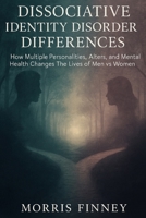 Dissociative Identity Disorder Differences: How Multiple Personalities, Alters, and Mental Health Changes The Lives of Men vs Women B0FHW5WQ7B Book Cover