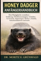 HONEY DADGER ANFÄNGERHANDBUCH: Den Honigdachs verstehen – Ernährung, Überlebensstrategien, Verhalten, Territorium, Anpassungen, Mythen vs. Realität, Sicherheitshinweise und mehr (German Edition) B0GP1TTLQT Book Cover
