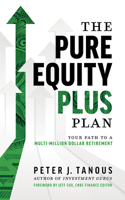 The Pure Equity Plus Plan: Your Path To A Multi-Million Dollar Retirement 1642252883 Book Cover