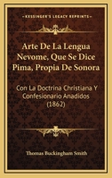 Arte De La Lengua Névome: Que Se Dice Pima, Propia De Sonora: Con La Doctrina Christiana Y Confesionario Añadidos 1017382875 Book Cover