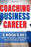 COACHING BUSINESS CAREER: 2 BOOKS IN 1–TAKE ADVANTAGE OF TEACHING ONLINE GROWTH AND START A SUCCESSFUL COACHING BUSINESS AND MAKE MONEY EVERY MONTH LAUNCHING YOUR ONLINE COURSES B08KH2LCZX Book Cover