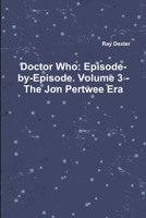 Doctor Who: Episode-By-Episode. Volume 3 - The Jon Pertwee Era 1471098060 Book Cover