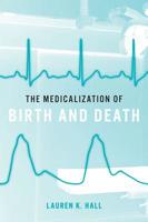 The Medicalization of Birth and Death 1421433338 Book Cover