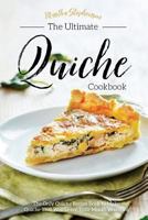 The Ultimate Quiche Cookbook: The Only Quiche Recipe Book to Make Quiche That Will Leave Your Mouth Watering 1542873789 Book Cover