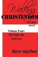 Walking Christendom Volume 4 We Fight the Universe 1300701773 Book Cover