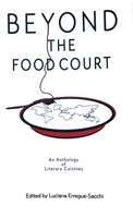 Beyond the Food Court: an Anthology of Literary Cuisines 177708590X Book Cover