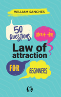 50 Questions about the Law of Attraction for Beginners: Your First Steps to Manifesting the Life You Want 1640956263 Book Cover