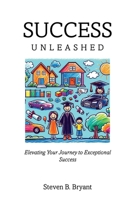 Success Unleashed: Elevating Your Journey to Exceptional Success 0996240934 Book Cover