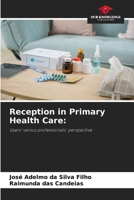 Reception in Primary Health Care:: Users' versus professionals' perspective 6208728835 Book Cover