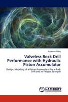 Valveless Rock Drill Performance with Hydraulic Piston Accumulator: Design, Modeling of a Piston Accumulator for a Rock Drill and its Fatigue Strength 3847324985 Book Cover