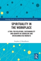Spirituality in the Workplace: A Tool for Relations, Sustainability and Growth in Turbulent and Interconnected Markets 0367765845 Book Cover