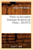 Notice Ou Description Historique Du Dioca]se de Fra(c)Jus (A0/00d.1872) 2012592007 Book Cover