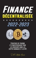 Finance décentralisée 2022-2023: Stratégies de trading et d'investissement pour les débutants dans les crypto-monnaies et les NFT 9493298361 Book Cover