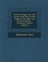 Erinnerungen Aus Den Zeiten Und Dem Leben Eugens, Herzogs Von Leuchtenberg. 1293074195 Book Cover