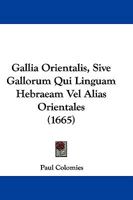 Gallia Orientalis, Sive Gallorum Qui Linguam Hebraeam Vel Alias Orientales (1665) 1166042448 Book Cover