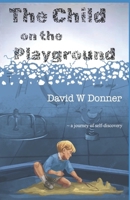The Child on the Playground: ~ a journey of self discovery B0FB9D9FFV Book Cover