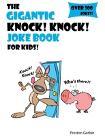 The Gigantic Knock Knock Joke Book for Kids 1518875882 Book Cover