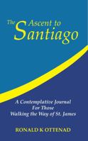 The Ascent to Santiago: A Contemplative Journal For Those Walking the Way of St. James 0986432520 Book Cover