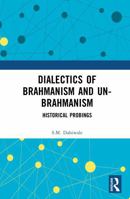 Dialectics of Brahmanism and Un-Brahmanism: Historical Probings 1032993650 Book Cover
