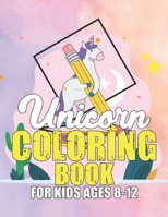 Unicorn Coloring Book for Kids Ages 8-12: Magical Creatures Unicorns to Color 1695615832 Book Cover