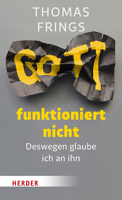 Gott Funktioniert Nicht: Deswegen Glaube Ich an Ihn 3451380269 Book Cover