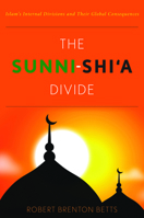 The Sunni-Shi'a Divide: Islam's Internal Divisions and Their Global Consequences 1612345220 Book Cover