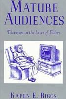 Mature Audiences: Television and the Elderly 0813525403 Book Cover