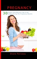 Pregnancy: 30 Simples And Efficients Tips To Be Healthy During The Pregnancy Months: B096LTV9BC Book Cover