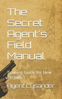 The Secret Agent's Field Manual: Training Guide for New Recruits B0FQ57XHQH Book Cover