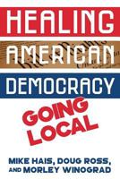 Healing American Democracy: Going Local 1985888408 Book Cover