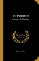 Der Dummkopf: Lustspiel in Fnf Aufzgen 0526098236 Book Cover