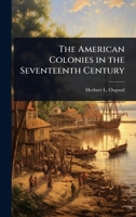 The American Colonies in the Seventeenth Century 1024095827 Book Cover