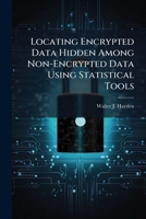 Locating Encrypted Data Hidden Among Non-Encrypted Data Using Statistical Tools 1288405146 Book Cover