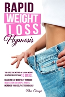 Rapid Weight Loss Hypnosis: The Effective Method of Losing Weight Healthily in Less than 10 Days. Learn to Eat Mindfully Through Meditation and Simple Habits. Increase Your Self-Esteem Easily. B08M88TJBC Book Cover