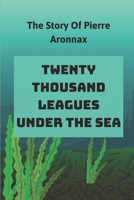 Twenty Thousand Leagues Under The Sea: The Story Of Pierre Aronnax: Pierre Aronnax Description B09BF9GP3J Book Cover