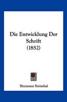 Die Entwicklung Der Schrift (1852) 1275149359 Book Cover