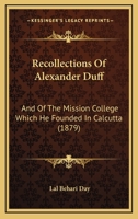 Recollections Of Alexander Duff: And Of The Mission College Which He Founded In Calcutta 116488851X Book Cover