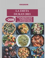 LA DIETA DUKAN 2021: +200 Ricette Appetitose Facili da Preparare in Casa per Perdere Peso ed Essere Sempre in Forma B09CRF1B8G Book Cover