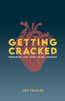 Getting Cracked: Preparing for open heart surgery B08RH7WPNW Book Cover