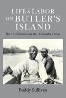 Life  Labor On Butler's Island: Rice Cultivation in the Altamaha Delta 1543966284 Book Cover