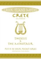 Crete Theseus and the Minotaur: All You Need to Know About the Island's Myths, Legends, and its Gods ("Put it in Your Pocket" Series of Booklets) 0993489052 Book Cover