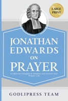 Jonathan Edwards on Prayer: 31 Biblical Insights to Deepen and Enrich Your Prayer Life (LARGE PRINT) 8419204315 Book Cover