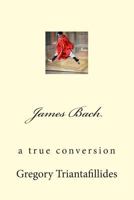 James Bach: A True Conversion 1500987883 Book Cover