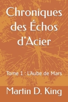 Chroniques des Echos d'Acier: L'Aube de Mars (French Edition) B0CRBL54GP Book Cover