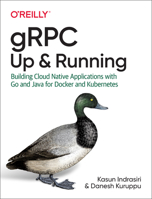 Grpc: Up and Running: Building Cloud Native Applications with Go and Java for Docker and Kubernetes 1492058335 Book Cover