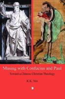 Musing with Confucius and Paul: Toward a Chinese Christian Theology 1556354886 Book Cover