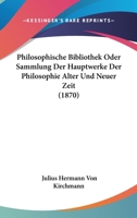 Philosophische Bibliothek Oder Sammlung Der Hauptwerke Der Philosophie Alter Und Neuer Zeit (1870) 1104412446 Book Cover