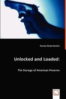 Unlocked and Loaded: The Storage of American Firearms 3639066766 Book Cover