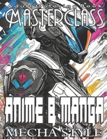 Adult Coloring Book Masterclass: Anime & Manga Mecha Style - Ignite Your Artistic Passion with over 50 Dynamic Grayscale Images Inspired by Anime & ... to Elevate Their Creativity Through Color! B0CN4XDJGN Book Cover
