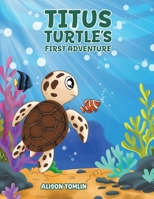 Titus Turtle's First Adventure 1035865211 Book Cover